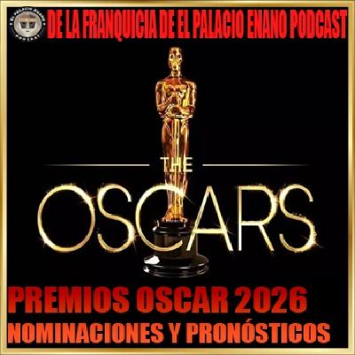 PREMIOS OSCAR 2026 - Nominaciones y Pronósticos. Por César y Héctor