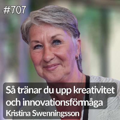 707 Kristina Swenningsson del 3 av 4. Så tränar du upp kreativitet och innovationsförmåga