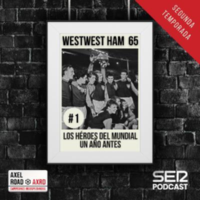 Axel Road | West Ham 65: Los héroes del mundial, un año antes | T02E01