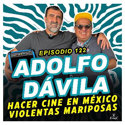 EL AMPLI - Episodio 122 - ADOLFO DÁVILA - Hacer cine en México / violentas mariposas