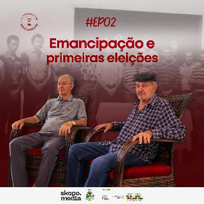 Emancipação Político-Administrativa e Primeira Administração - EPISÓDIO 02
