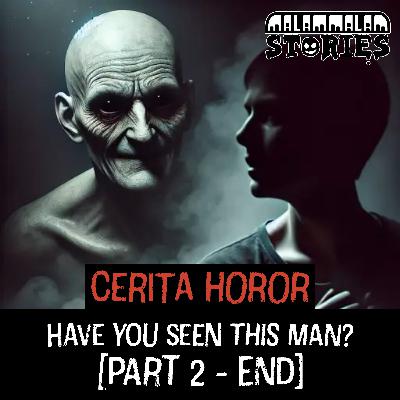 Cerita Horor - Have You Seen This Man ? [Part 2-End] | Creepypasta