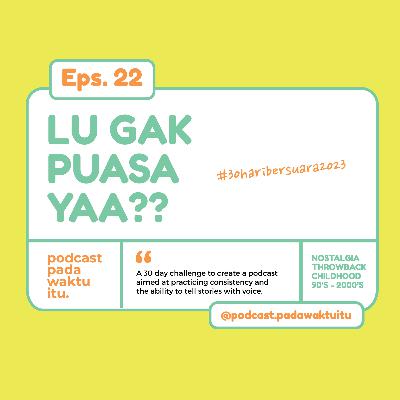 Lu Gak Puasa Yaa?? | #30HariBersuara2023 Lu Gak Puasa Yaa?? | #30HariBersuara2023