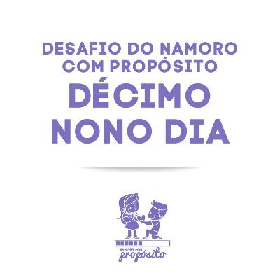 19° DIA DO DESAFIO DO NAMORO COM PROPÓSITO 19° DIA DO DESAFIO DO NAMORO COM PROPÓSITO