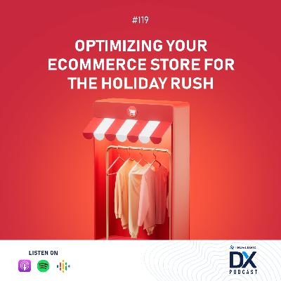 Ep. 119: Optimizing Your eCommerce Store for the Holiday Rush