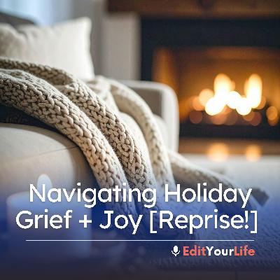 Navigating Holiday Grief + Joy [Reprise!]