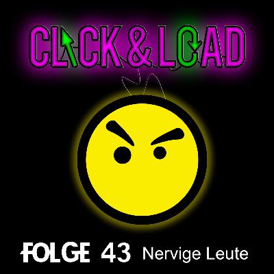 Click & Load Folge 43 - Nervige Leute