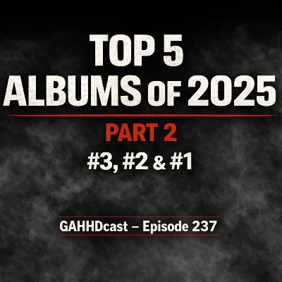 Gahhdcast Presents Top 5 Albums of 2025 Pt. 2 : The Final Rankings Gahhdcast Presents Top 5 Albums of 2025 Pt. 2 : The Final Rankings