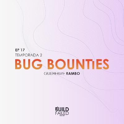 T02E17 - Bug Bounties (Guilherme Rambo) T02E17 - Bug Bounties (Guilherme Rambo)