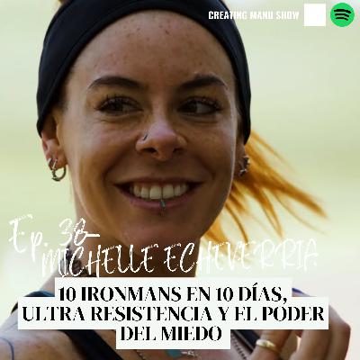 #38 - MICHELLE ECHEVERRIA - 10 Ironmans en 10 Días, Ultra Resistencia y El Poder Del Miedo #38 - MICHELLE ECHEVERRIA - 10 Ironmans en 10 Días, Ultra Resistencia y El Poder Del Miedo