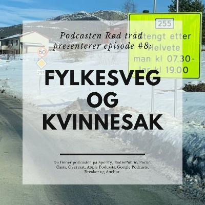 #8: Fylkesveg og kvinnesak #8: Fylkesveg og kvinnesak