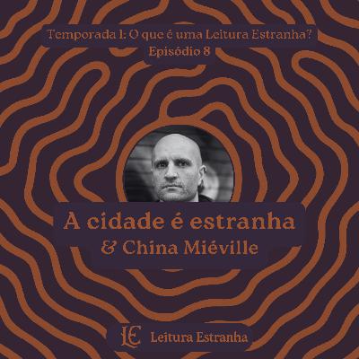 China Miéville & a cidade é estranha