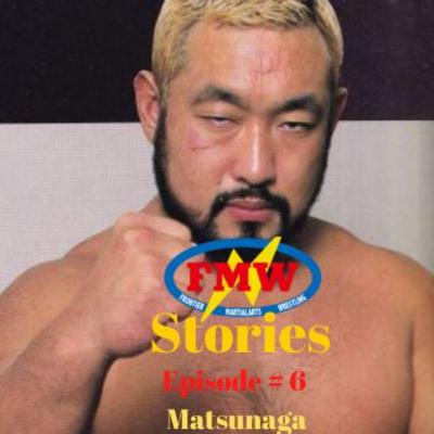 FMW Stories Episode 6: Matsunaga FMW Stories Episode 6: Matsunaga