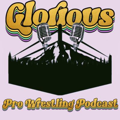 GLORIOUS - EP. 73: AEW Forbidden Door '25