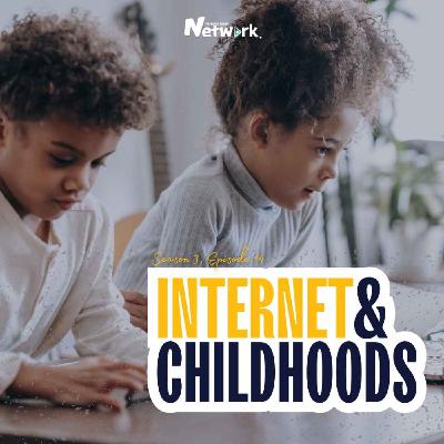 The Episode All About The Internet & Childhoods