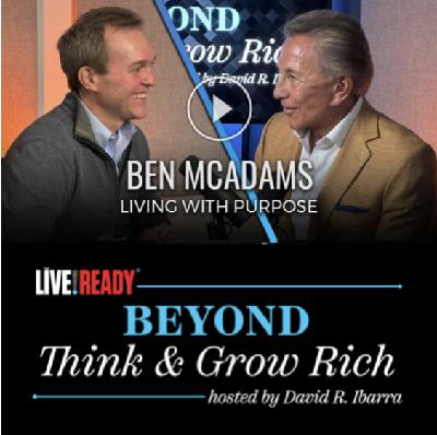 Live Ready - Beyond Think & Grow Rich with David Ibarra - Guest: Ben McAdams