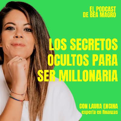 #99 "Los secretos ocultos para ser millonaria" con Laura Encina