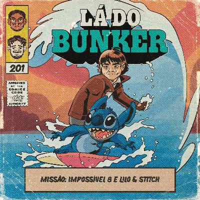 Lá do Bunker 201 - Missão: Impossível 8 e Lilo e Stitch