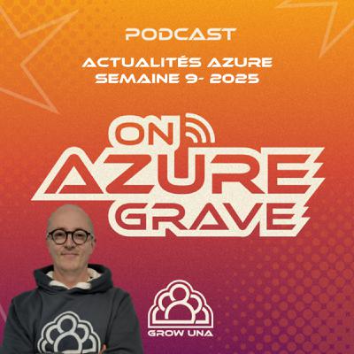 On Azure Grave - Actualités Azure - 2025 Semaine 09