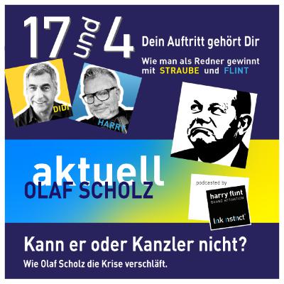 17 und 4 aktuell - Olaf Scholz - Kann er oder Kanzler nicht? Wie Olaf Scholz die Krise verschläft.