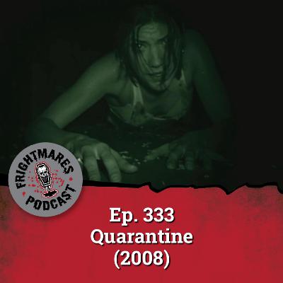 Ep. 333 - Quarantine (2008)
