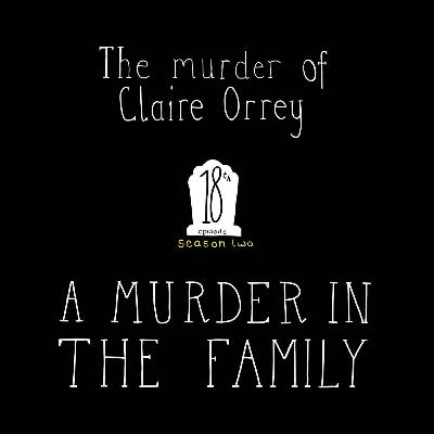 S2, E18: The Murder of Claire Orrey - A Murder in the Family S2, E18: The Murder of Claire Orrey - A Murder in the Family