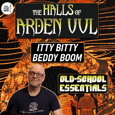 The Halls of Arden Vul Actual Play Ep 112 - Old School Essentials OSR Megadungeon | Itty Bitty Beddy Boom