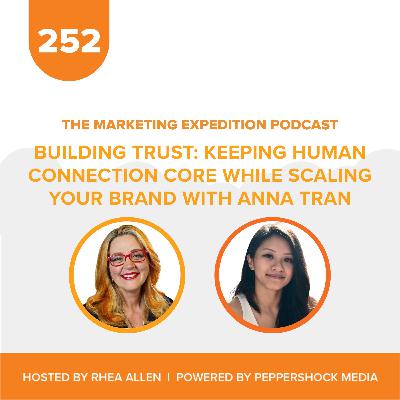Building Trust: Keeping Human Connection Core While Scaling Your Brand with Anna Tran | Marketing Expedition Podcast
