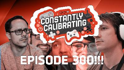 THE 300th EPISODE OF CONSTANTLY CALIBRATING PODCAST! THE 300th EPISODE OF CONSTANTLY CALIBRATING PODCAST!