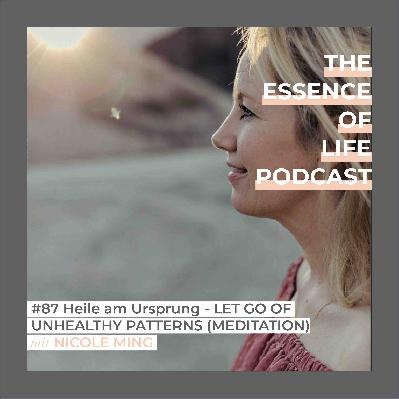 #87 Meditation: Heile am Ursprung - LET GO OF UNHEALTHY PATTERNS #87 Meditation: Heile am Ursprung - LET GO OF UNHEALTHY PATTERNS