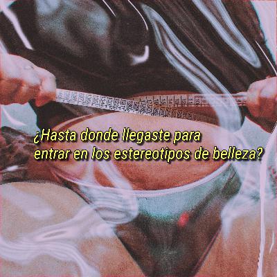 ¿Hasta donde llegaste para entrar en los estereotipos de belleza? ¿Hasta donde llegaste para entrar en los estereotipos de belleza?