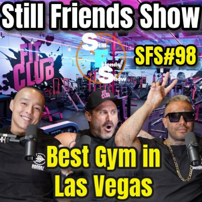 Best Gym in Las Vegas : Fit Club | Still Friends Show Ep.98