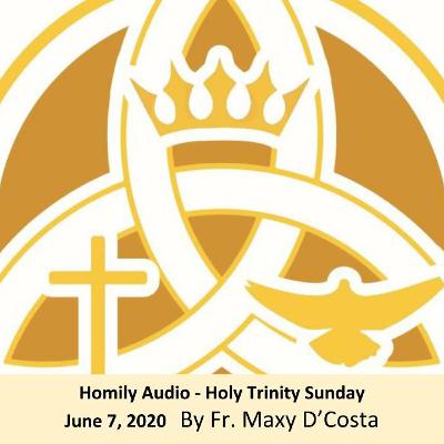 June 7, 2020 - Holy Trinity Sunday - Fr. Maxy D'Costa June 7, 2020 - Holy Trinity Sunday - Fr. Maxy D'Costa