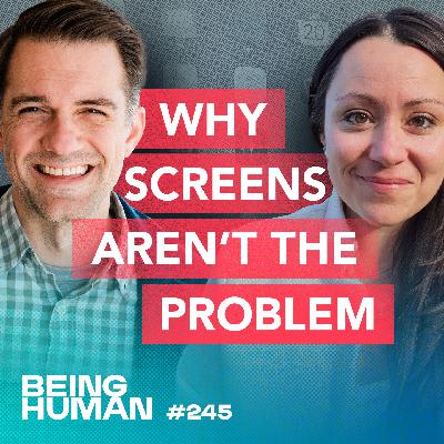 Episode 245: Why Screens Aren't the Problem: Parenting's Secret Ingredient