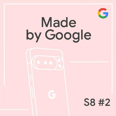 The Pixel 10 Deep Dive | Made by Google Podcast S8E2