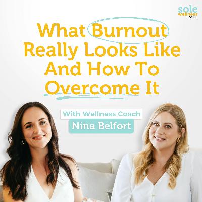 What Burnout Really Looks Like And How To Overcome It With Wellness Coach Nina Belfort
