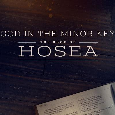 The Heart of God Exposed | God in the Minor Key: Hosea The Heart of God Exposed | God in the Minor Key: Hosea