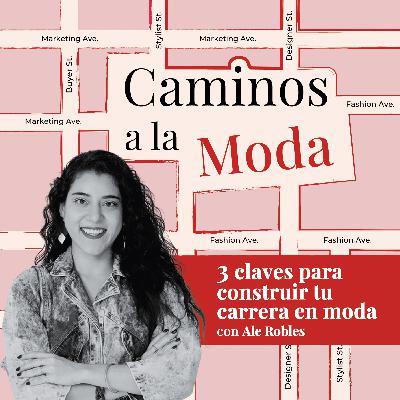 T7 E7 "3 claves para construir tu carrera en moda" con Ale Robles