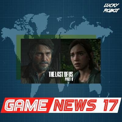 Game News - 17 - The Last of Us Part 2 com desenvolvimento finalizado, EVO 2020 será Online e novo Dirt