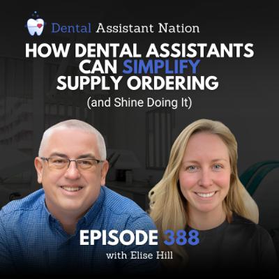 Episode 388: How Dental Assistants Can Simplify Supply Ordering (and Shine Doing It)