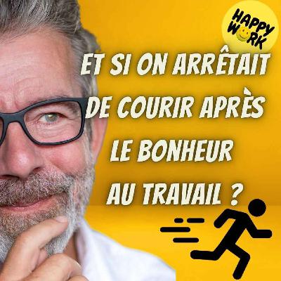 #2468 - Et si on arrêtait de courir après le bonheur au travail ?