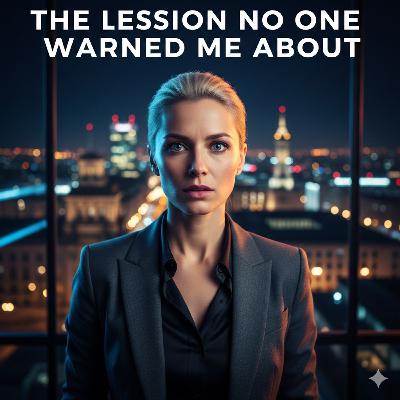 THE LESSON NO ONE WARNED ME ABOUT