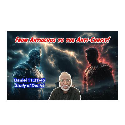 From Antiochus to the Anti-Christ (Daniel Chapter 11:21-45) From Antiochus to the Anti-Christ (Daniel Chapter 11:21-45)