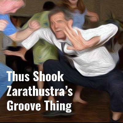 Episode 47: Thus Shook Zarathustra's Groove Thing (Politics & Poetry) [PATREON PREVIEW]