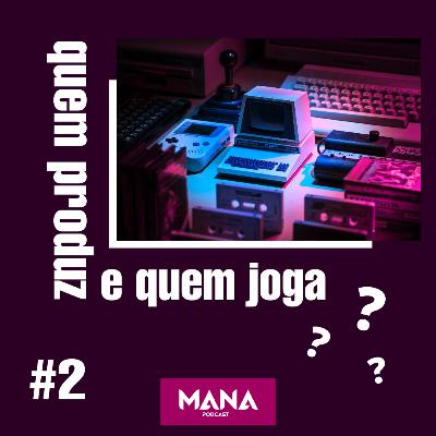 #2: Quem desenvolve e quem consome jogos eletrônicos