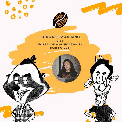 Podcast Wak Bing! - S1E1 - Nostalgila Menonton Televisi bareng Esti Podcast Wak Bing! - S1E1 - Nostalgila Menonton Televisi bareng Esti