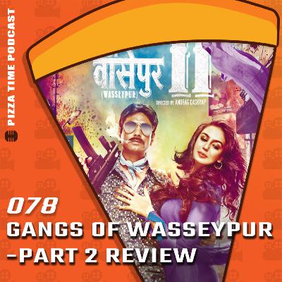 Ep 078 | Gangs of Wasseypur: Part 2 Review - A Grand Finale