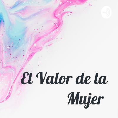 El valor de la mujer.
