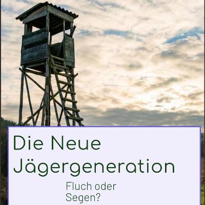 Die neue Jägergeneration - Fluch oder Segen?