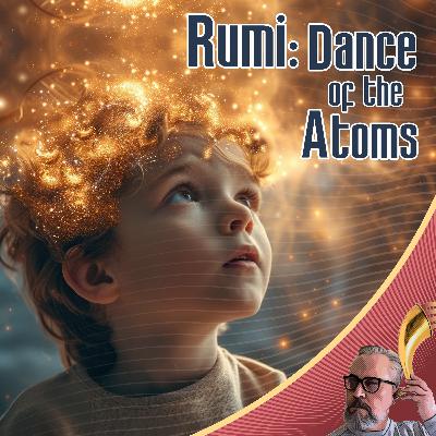 Rumi: Dance of the Atoms